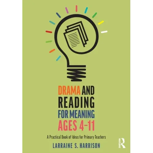 Drama and Reading for Meaning Ages 4-11: A Practical Book of Ideas for Primary Teachers