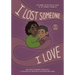 I Lost Someone I Love: Explaining the Mystery of Death to the Youngest Among Us