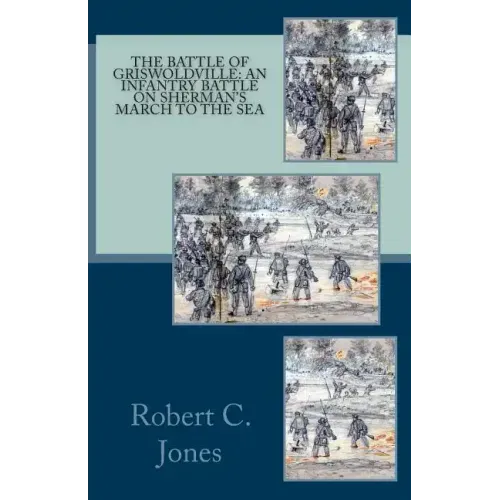 The Battle of Griswoldville: An Infantry Battle on Sherman's March to the Sea