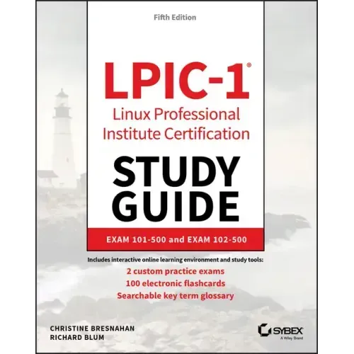 Lpic-1 Linux Professional Institute Certification Study Guide: Exam 101-500 and Exam 102-500