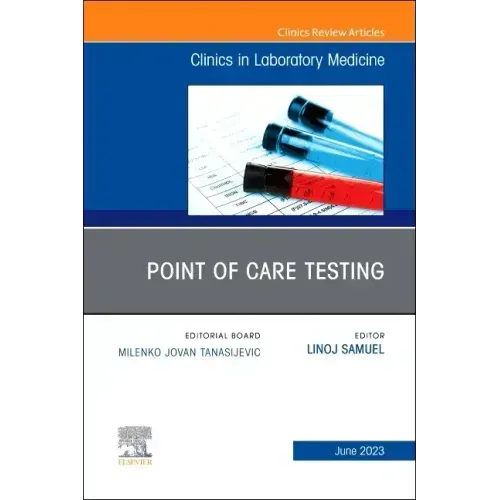 Point of Care Testing, an Issue of the Clinics in Laboratory Medicine: Volume 43-2