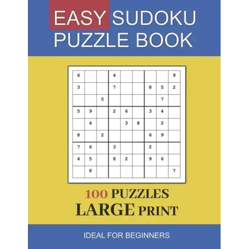 easy sudoku puzzle book large print: 100 Puzzles In Large Print Ideal For Beginners and Seniors
