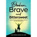 Broken, Brave and Bittersweet: Forging Fiercely Through Disability, Parenthood, and Other Misadventures