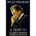 Billy Graham A Tribute: Classic Sermons of Billy Graham