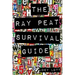 The Ray Peat Survival Guide: Understanding, Using, and Realistically Applying the Dietary Ideas of Dr. Ray Peat