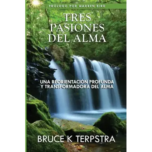 Tres Pasiones del Alma: Una Reorientacion Profunda y Transformadora del Alma