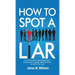 How to Spot a Liar: A Practical Guide to Speed Read People, Decipher Body Language, Detect Deception, and Get to The Truth