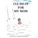 I'll Do It for My Mom