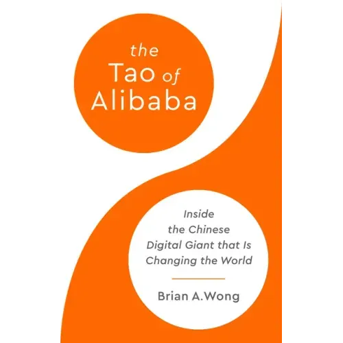 The Tao of Alibaba: Inside the Chinese Digital Giant That Is Changing the World