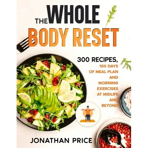 The Whole Body Reset: 300 Recipes, 100 Days of Meal Plan and Morning Exercises at Midlife and Beyond
