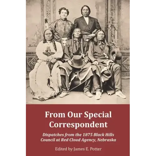 From Our Special Correspondent: Dispatches from the 1875 Black Hills Council at Red Cloud Agency, Nebraska