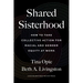 Shared Sisterhood: How to Take Collective Action for Racial and Gender Equity at Work