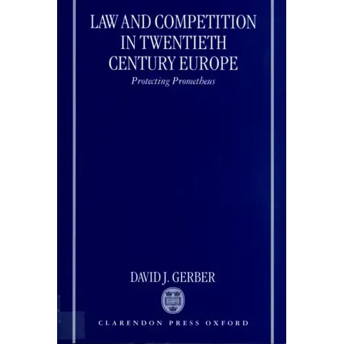 Law and Competition in Twentieth Century Europe: Protecting Prometheus