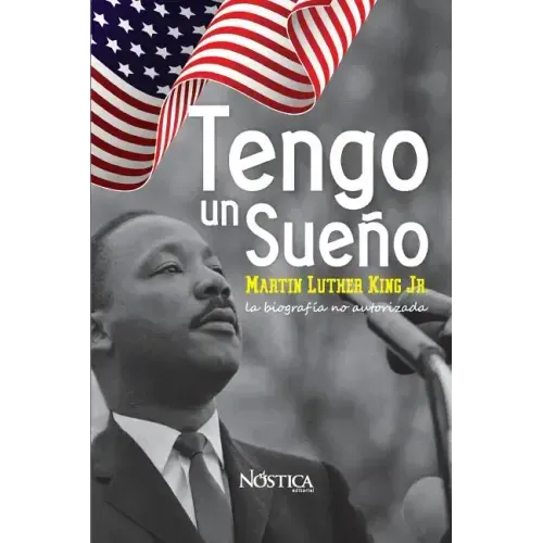 Tengo un sueño: Martin Luther King Jr. La biografía no autorizada.