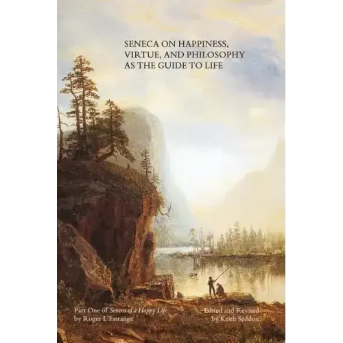 Seneca on Happiness, Virtue, and Philosophy as the Guide to Life
