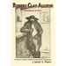 Robert Clay Allison: Requiescat In Pace; A Work of Creative Nonfiction with Historic Photographs