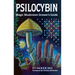 Psilocybin: Magic Mushroom Grower's Guide: A Handbook for Psilocybin Enthusiasts