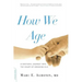 How We Age: A Doctor's Journey Into the Heart of Growing Old