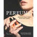 Perfume Recipes That Will Suit Any Taste: Natural Recipes to Make Your Own DIY Perfume