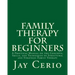Family Therapy for Beginners: A Practical Manual on the Concepts, Skills, and Techniques of Structural and Strategic Family Therapy