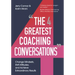 The Four Greatest Coaching Conversations: Change Mindsets, Shift Attitudes, and Achieve Extraordinary Results