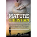 On Becoming a Mature Christian: How to Experience Consistent Victory in the Christian Life