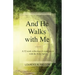 And He Walks with Me: A 52 week collection of experiences with the Holy Spirit