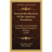 Personal Recollections Of The American Revolution: A Private Journal, Prepared From Authentic Domestic Records (1859)