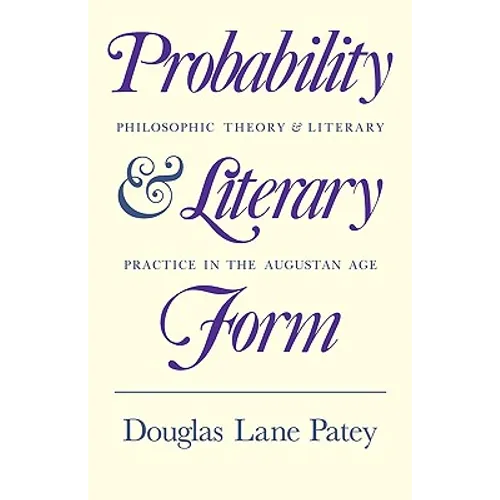 Probability and Literary Form: Philosophic Theory and Literary Practice in the Augustan Age