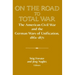 On the Road to Total War: The American Civil War and the German Wars of Unification, 1861 1871