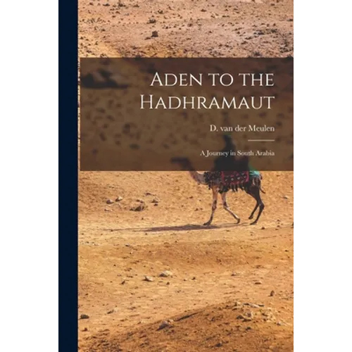 Aden to the Hadhramaut; a Journey in South Arabia