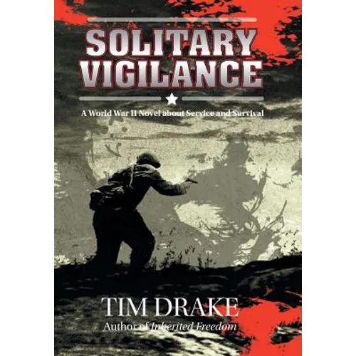 Solitary Vigilance: A World War II Novel about Service and Survival