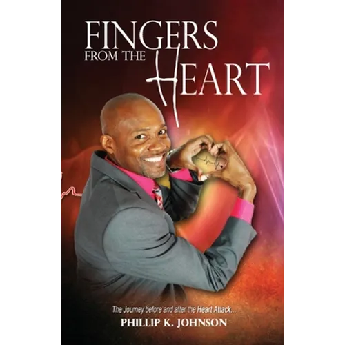 Fingers From The Heart: The Journey Before And After The Heart Attack