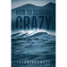 How to Survive Crazy: Partners, Family, Friends, Employers, Coworkers, Situations, and Life