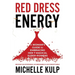 Red Dress Energy: A Woman's Guide to Embracing Her 7 Magical Super Powers (Become Un-Stoppable, Un-Breakable & Un-Forgettable)