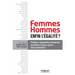 Femmes Hommes, enfin, l'égalité ?: Politiques, responsables d'entreprises, partenaires sociaux, experts... leurs propositions !