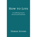 How to Live: 27 conflicting answers and one weird conclusion