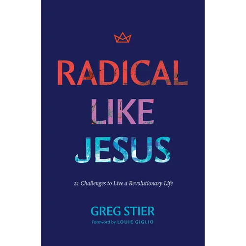 Radical Like Jesus: 21 Challenges to Live a Revolutionary Life