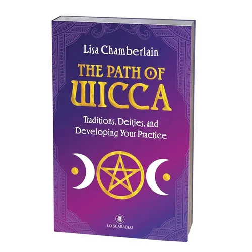 The Path of Wicca: Traditions, Deities, and Developing Your Practice