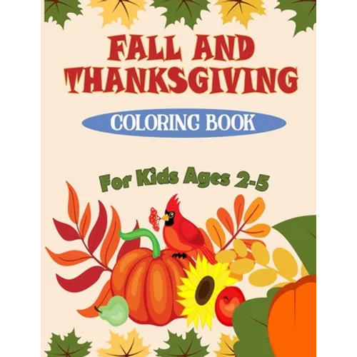 Fall and Thanksgiving Coloring Book For Kids Ages 2 - 5: 50 Big & Fun Designs Coloring Pages for Kids, Toddlers, and Preschoolers: Autumn Leaves, Turk