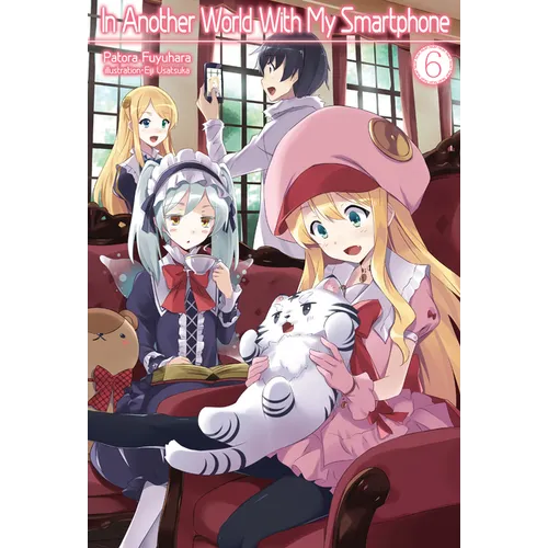 In Another World with My Smartphone: Volume 6 (Light Novel)