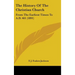 The History Of The Christian Church: From The Earliest Times To A.D. 461 (1891)