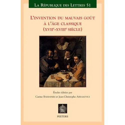 L'Invention Du Mauvais Gout a l'Age Classique (Xviie-Xviiie Siecle)