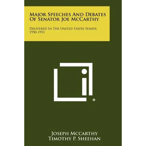 Major Speeches And Debates Of Senator Joe McCarthy: Delivered In The United States Senate, 1950-1951