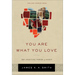 You Are What You Love: The Spiritual Power of Habit