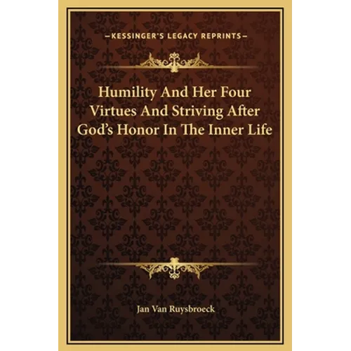 Humility And Her Four Virtues And Striving After God's Honor In The Inner Life