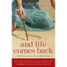 And Life Comes Back: A Wife's Story of Love, Loss, and Hope Reclaimed