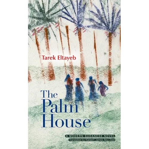 The Palm House: A Modern Arabic Novel
