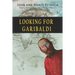 Looking for Garibaldi: Travels on Three Continents Stalking an Italian Hero