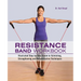 Resistance Band Workbook: Illustrated Step-By-Step Guide to Stretching, Strengthening and Rehabilitative Techniques